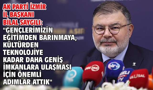AK Parti İzmir İl Başkanı Bilal Saygılı: