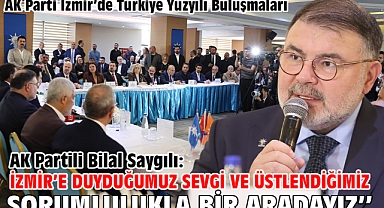 AK Partili Bilal Saygılı: ''İzmir'e duyduğumuz sevgi ve üstlendiğimiz sorumlulukla bir aradayız''