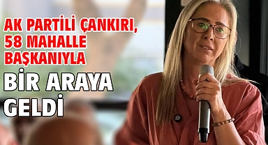 AK Partili Çankırı, 58 mahalle başkanıyla bir araya geldi