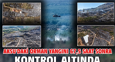 Aksu'daki orman yangını 67,5 saat sonra kontrol altında