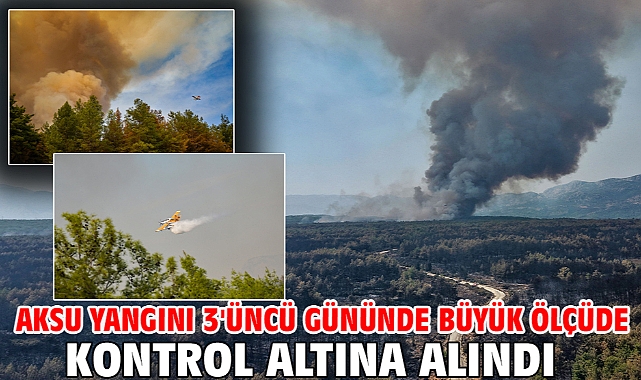Aksu yangını 3'üncü gününde büyük ölçüde kontrol altına alındı