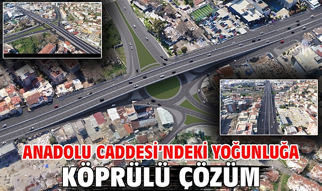 Anadolu Caddesi’ndeki yoğunluğa köprülü çözüm