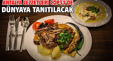Antalya lezzetleri COP31'de dünyaya tanıtılacak