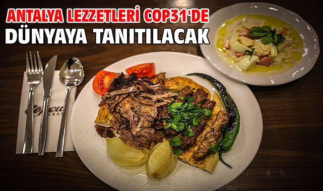 Antalya lezzetleri COP31'de dünyaya tanıtılacak