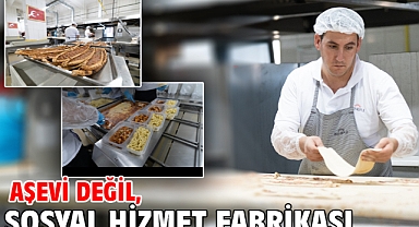 Aşevi değil, sosyal hizmet fabrikası