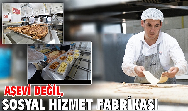 Aşevi değil, sosyal hizmet fabrikası