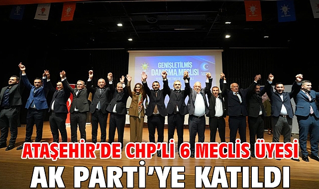 Ataşehir’de CHP’li 6 meclis üyesi AK Parti’ye katıldı