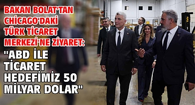 Bakan Bolat'tan Chicago'daki Türk Ticaret Merkezi'ne ziyaret: