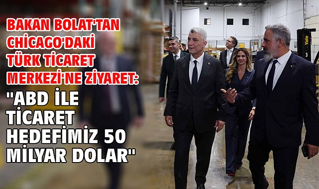 Bakan Bolat'tan Chicago'daki Türk Ticaret Merkezi'ne ziyaret: