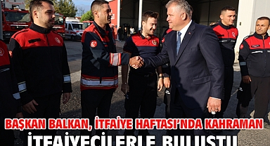 Başkan Balkan, İtfaiye Haftası’nda Kahraman İtfaiyecilerle Buluştu