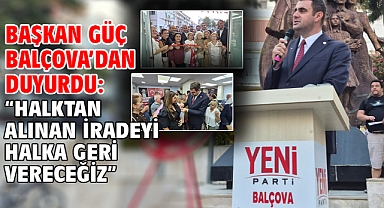 Başkan Güç Balçova’dan Duyurdu: “Halktan Alınan İradeyi Halka Geri Vereceğiz”