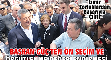 Başkan Güç'ten Ön Seçim ve Örgütlenme Değerlendirmesi