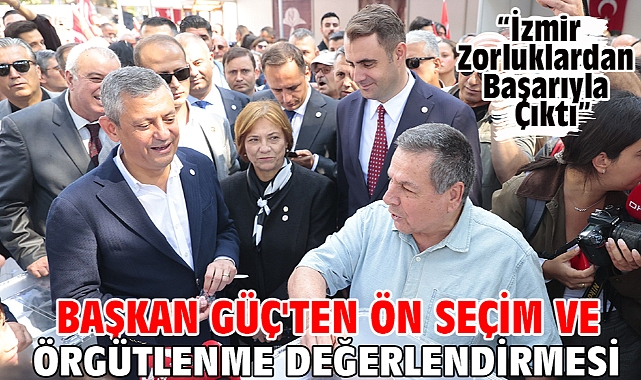 Başkan Güç'ten Ön Seçim ve Örgütlenme Değerlendirmesi