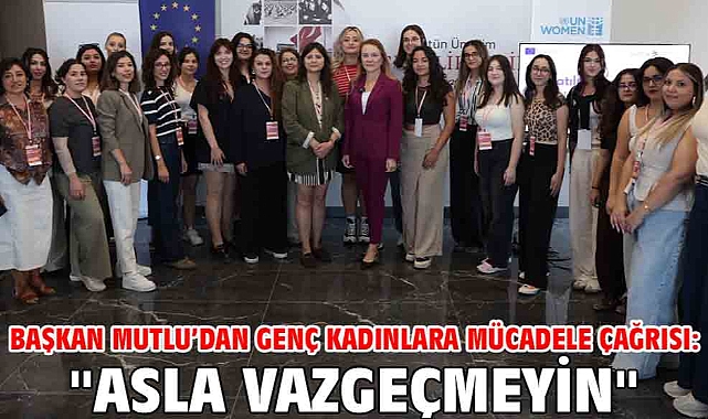Başkan Mutlu’dan genç kadınlara mücadele çağrısı: