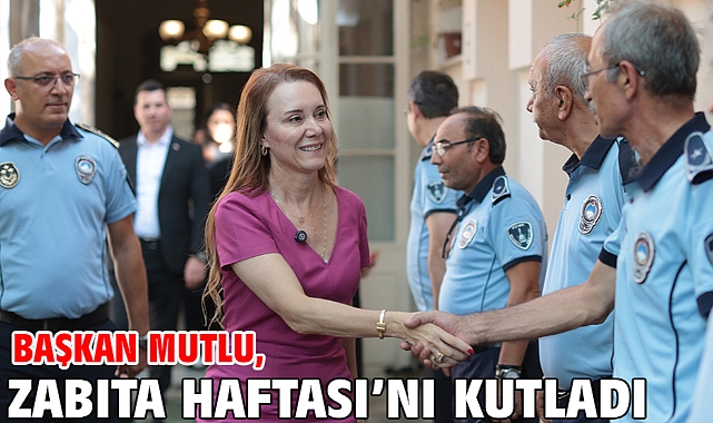 Başkan Mutlu, Zabıta Haftası’nı kutladı