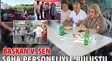 Başkan V. Şen Saha Personeliyle Buluştu