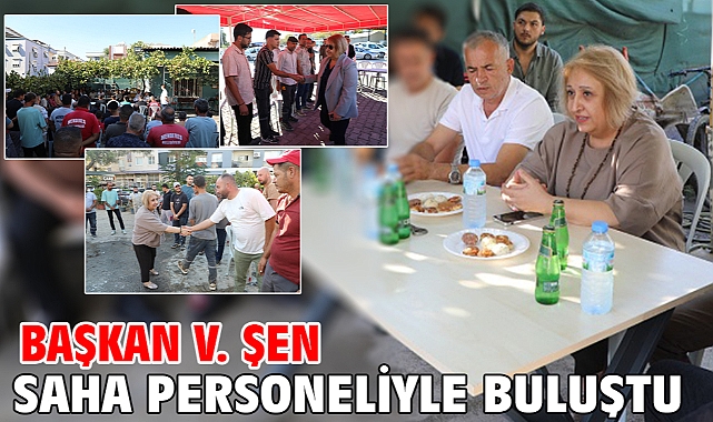 Başkan V. Şen Saha Personeliyle Buluştu