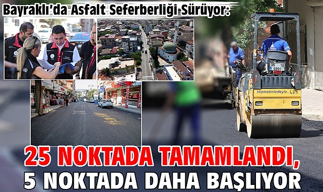 Bayraklı’da Asfalt Seferberliği Sürüyor: 25 Noktada Tamamlandı, 5 Noktada Daha Başlıyor