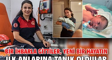 Bir ihbarla gittiler, yeni bir hayatın ilk anlarına tanık oldular