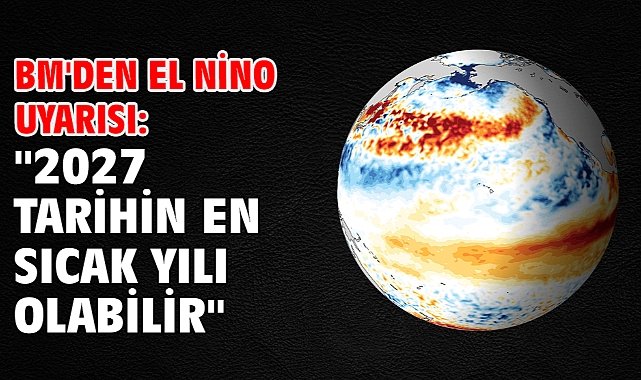 BM'den El Nino uyarısı: