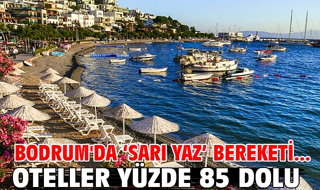 Bodrum'da ‘sarı yaz’ bereketi... Oteller yüzde 85 dolu