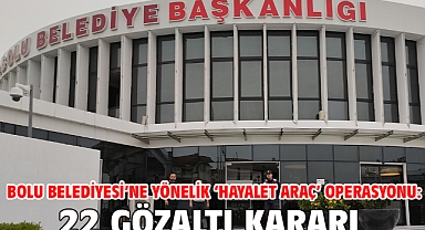 Bolu Belediyesi’ne yönelik ‘Hayalet Araç’ operasyonu: 22 gözaltı kararı