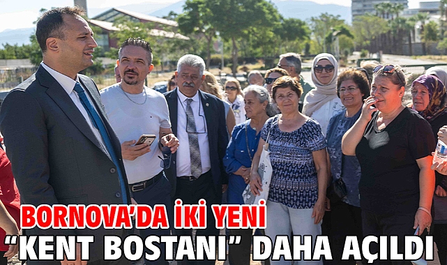 Bornova’da iki yeni “Kent Bostanı” daha açıldı