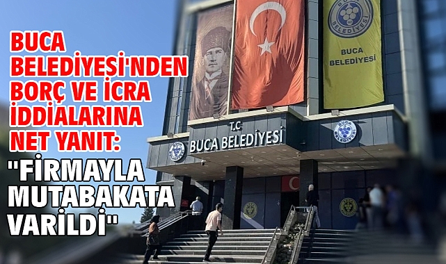 Buca Belediyesi'nden Borç ve İcra İddialarına Net Yanıt: