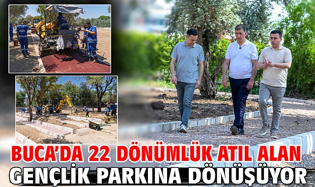Buca’da 22 dönümlük atıl alan gençlik parkına dönüşüyor