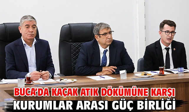 Buca’da kaçak atık dökümüne karşı kurumlar arası güç birliği