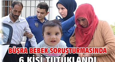 Büşra bebek soruşturmasında 6 kişi tutuklandı