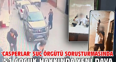 'Casperlar' suç örgütü soruşturmasında 51 çocuk hakkında yeni dava