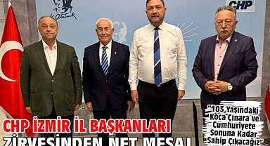 CHP İzmir İl Başkanları Zirvesinden Net Mesaj