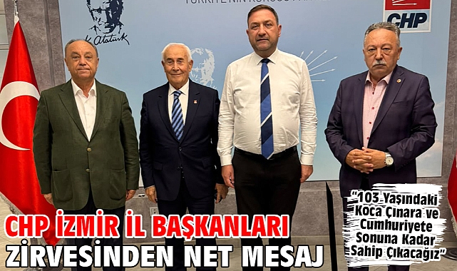 CHP İzmir İl Başkanları Zirvesinden Net Mesaj