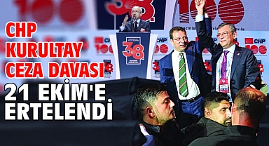 CHP kurultay ceza davası 21 Ekim'e ertelendi