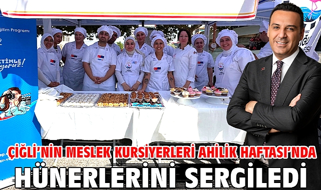 Çiğli’nin Meslek Kursiyerleri Ahilik Haftası’nda Hünerlerini Sergiledi