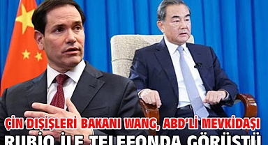 Çin Dışişleri Bakanı Wang, ABD’li mevkidaşı Rubio ile telefonda görüştü