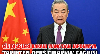 Çin Dışişleri Bakanı Wang’dan Japonya’ya 'tarihten ders çıkarma' çağrısı