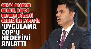 COP31 Başkanı Kurum, BM’de deprem bölgesi örneği ile COP31’in ‘Uygulama COP’u hedefini anlattı