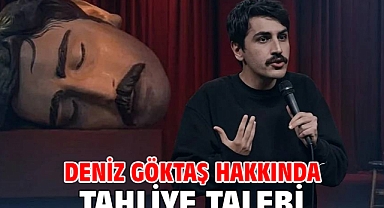 Deniz Göktaş hakkında tahliye talebi