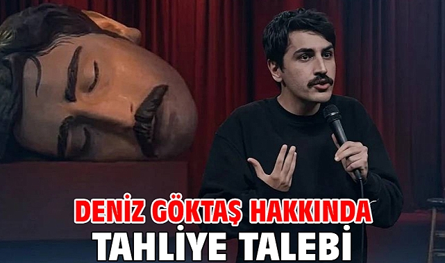 Deniz Göktaş hakkında tahliye talebi
