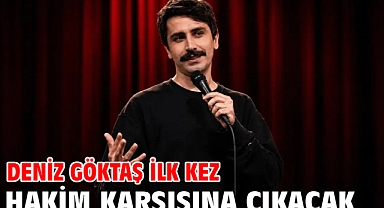 Deniz Göktaş ilk kez hakim karşısına çıkacak