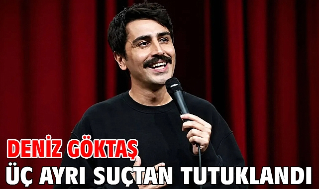Deniz Göktaş üç ayrı suçtan tutuklandı