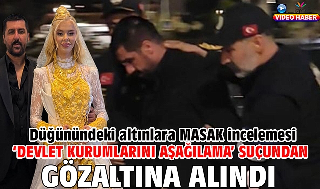 ‘Devlet kurumlarını aşağılama’ suçundan gözaltına alındı; düğünündeki altınlara MASAK incelemesi