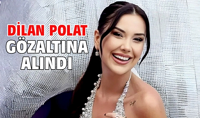 Dilan Polat gözaltına alındı