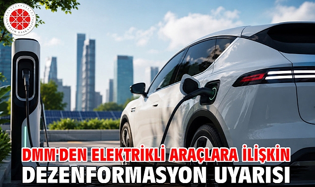DMM'den elektrikli araçlara ilişkin dezenformasyon uyarısı