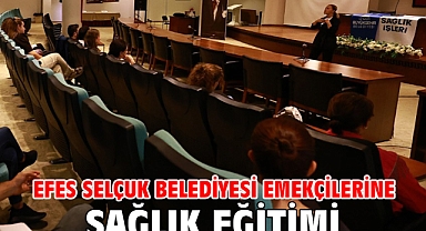 Efes Selçuk Belediyesi Emekçilerine Sağlık Eğitimi