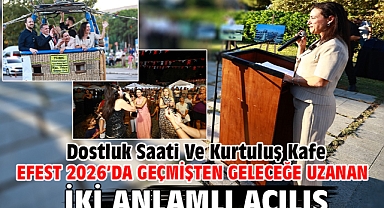 Efest 2026’da Geçmişten Geleceğe Uzanan İki Anlamlı Açılış: Dostluk Saati Ve Kurtuluş Kafe