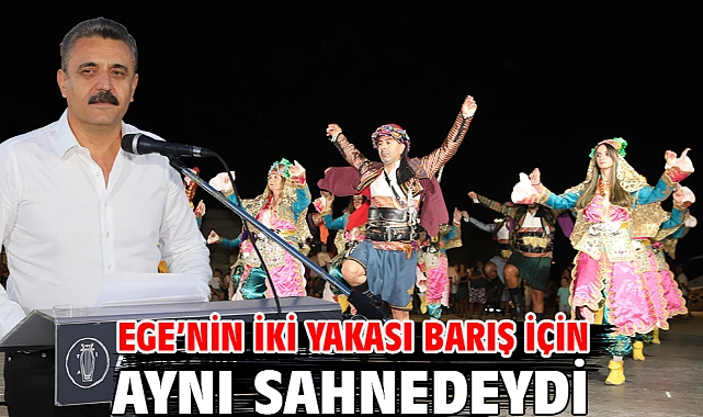 Ege’nin İki Yakası Barış İçin Aynı Sahnedeydi