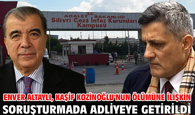 Enver Altaylı, Kaşif Kozinoğlu'nun ölümüne ilişkin soruşturmada adliyeye getirildi
